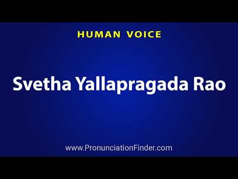 How To Pronounce Svetha Yallapragada Rao