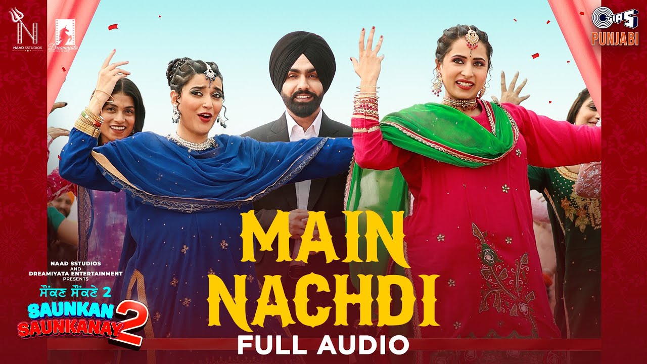 Main Nachdi - Audio | Saunkan Saunkanay 2 | Ammy Virk, Sargun Mehta, Nimrat Khaira | Desi Crew