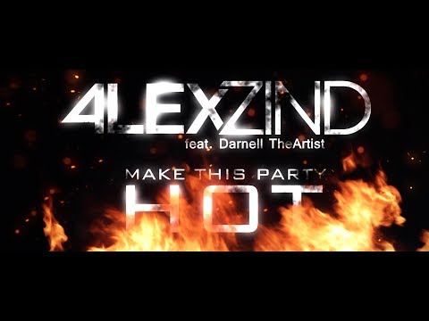 Alex Zind Make This Party Hot 2K17 (feat. Darnell TheArtist) - Official Video -