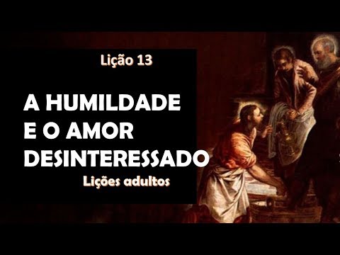 LIÇÃO 13 -A Humildade e o Amor Desinteressado - (adultos)