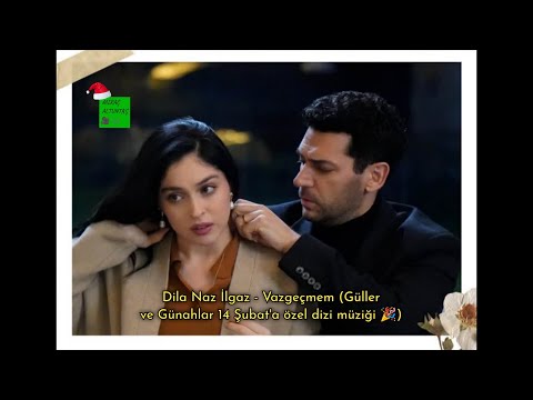 Dila Naz İlgaz | Vazgeçmem (Güller ve Günahlar 14 Şubat'a özel dizi müziği ❤️🎀🎉)