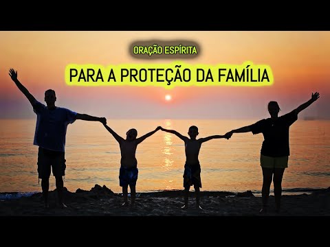 PRECE ESPÍRITA PARA A PROTEÇÃO DA FAMÍLIA