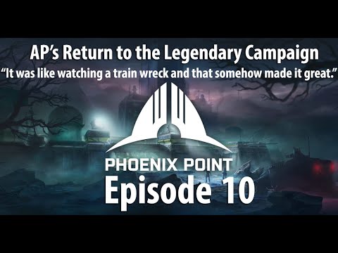 AP's Phoenix Point Year One Edition Legendary Campaign - Episode 10