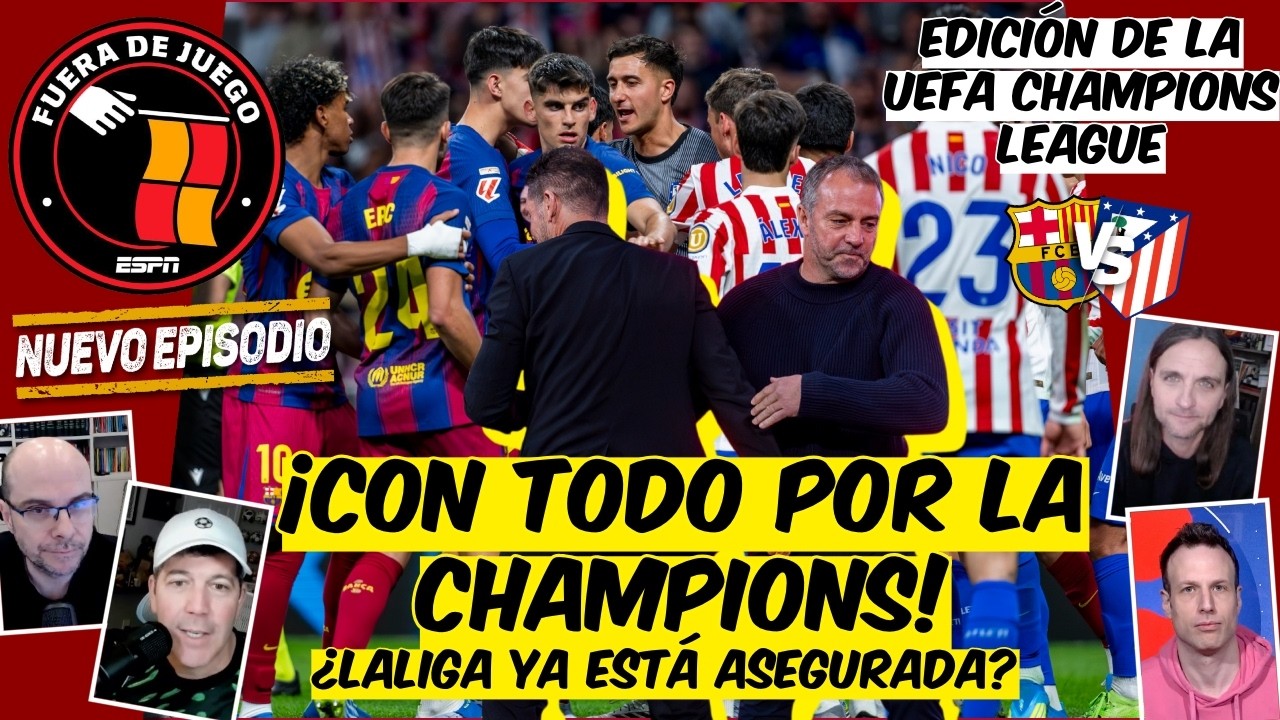 BARCELONA va Por TODO ante el ATLÉTICO de MADRID, FAVORITO en LaLiga y CHAMPIONS | Fuera de Juego