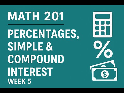 Math 201 College Math Quantitative Analysis Week 5 Percentages, Simple & Compound Interest