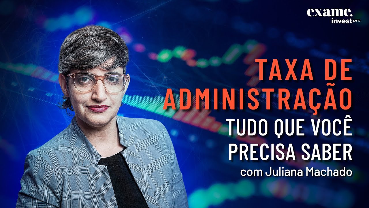 Taxa de administração em Fundos de Investimento: como funciona? | EXAME Invest
