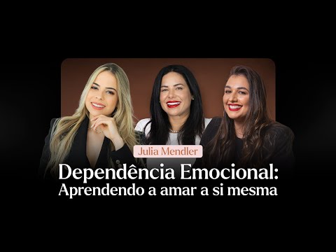 Elas Fazem Podcast| Dependência Emocional | Julia Mendler