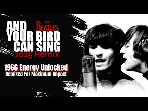 The Beatles 'AND YOUR BIRD CAN SING' 2025 Remix | 3D Vocals & Power  Not Heard In Official Versions
