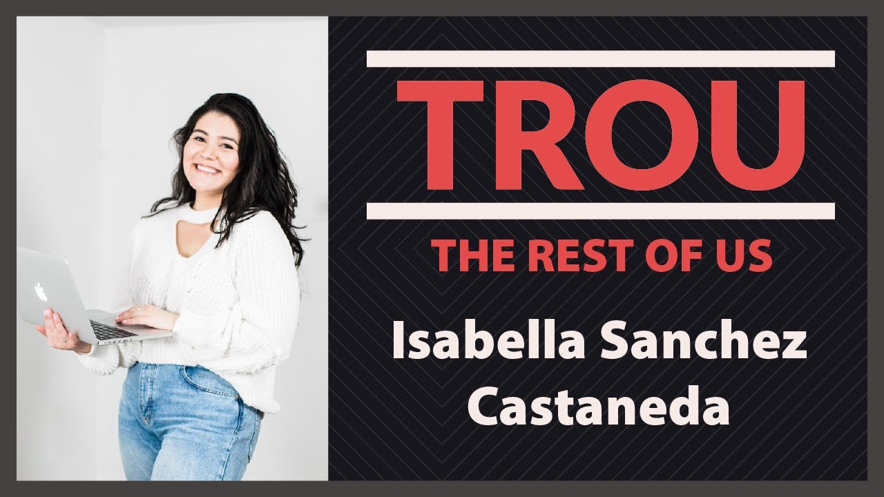 Isabella Sanchez Castaneda, Founder and CEO, Isa Media Inc. | The Rest of Us Podcast