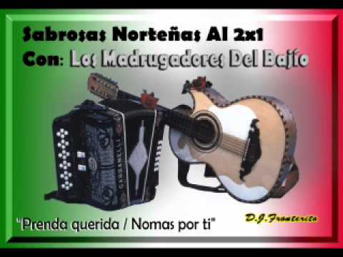 Los Madrugadores del Bajío - Prenda querida / Nomas por ti ( 2x1 )