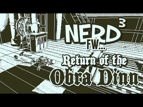 Nerd³ FW - Return of the Obra Dinn