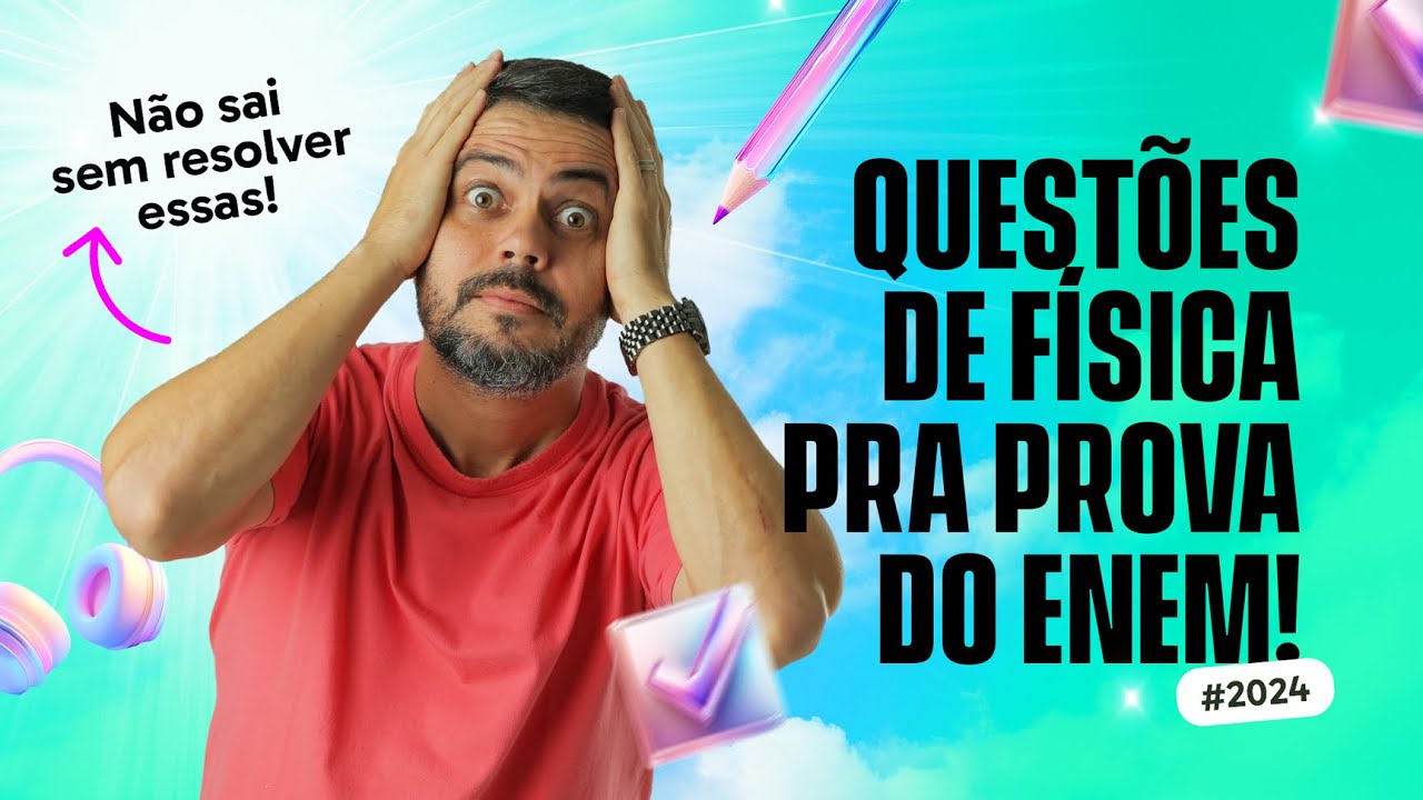 Questões de Física com 99% de Chance de Cair no ENEM Amanhã