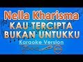 Download Lagu Nella Kharisma - Kau Tercipta Bukan Untukku KOPLO Karaoke  GMusic Mp3 Free