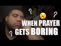 When Prayer Gets Boring ? | Revive Your Prayer Life Now !
