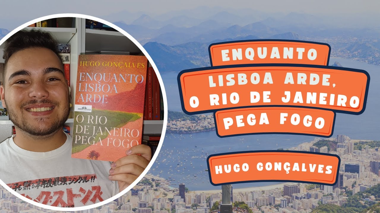 Opinião "Enquanto Lisboa Arde, o Rio de Janeiro Pega Fogo" de Hugo Gonçalves