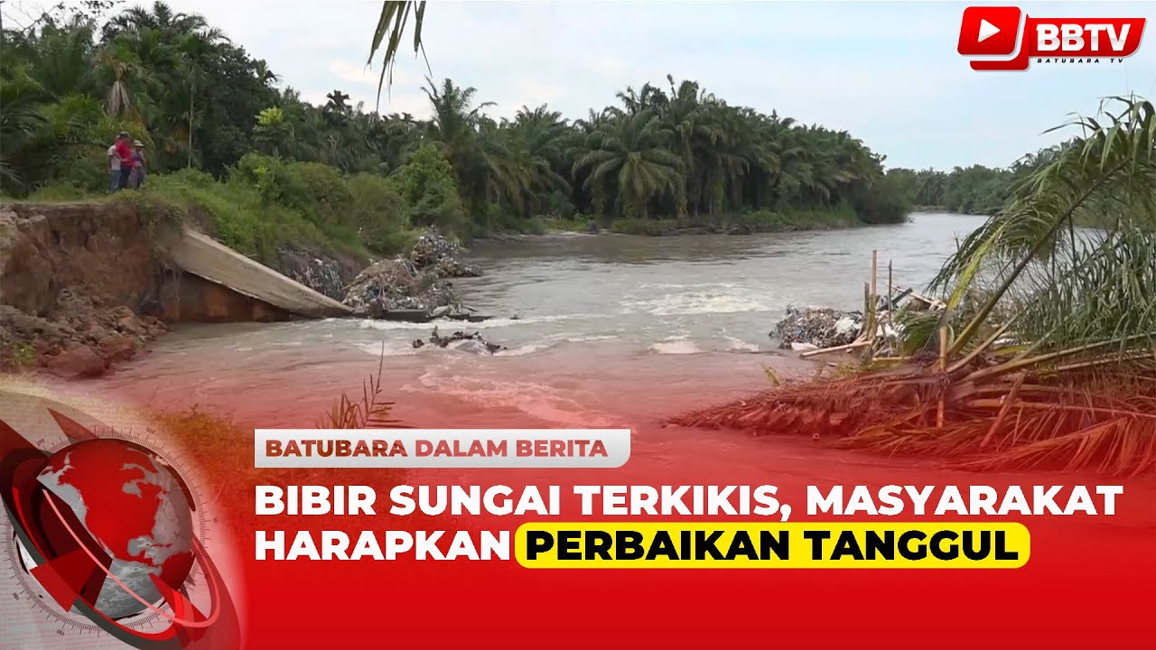 BIBIR SUNGAI TERKIKIS, MASYARAKAT HARAPKAN PERBAIKAN TANGGUL