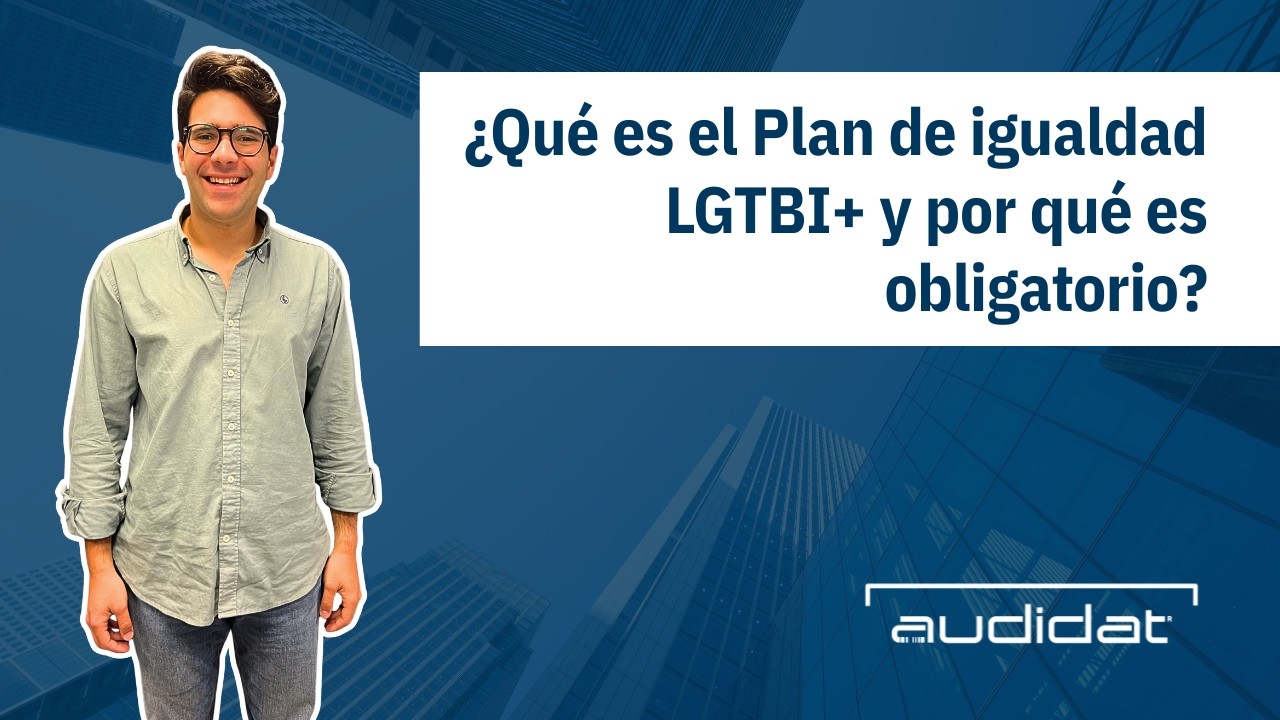 Vídeo Audidat: Plan de Igualdad LGTBI+ obligatorio en empresas