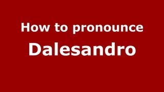 How to pronounce Dalesandro