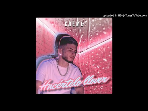 CREME - HACÉRTELO LLOVER // AUDIO