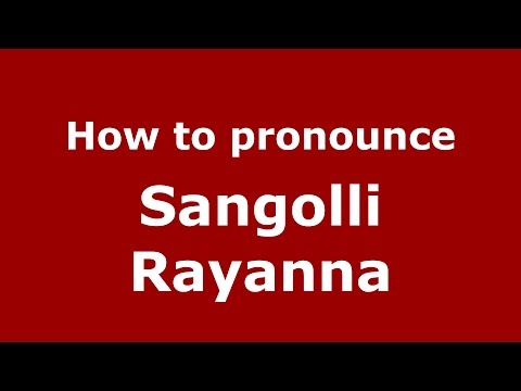 How to pronounce Sangolli Rayanna