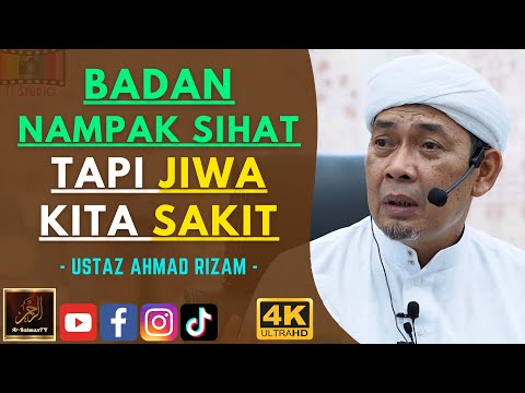 Ustaz Ahmad Rizam - BADAN NAMPAK SIHAT TAPI JIWA KITA SAKIT