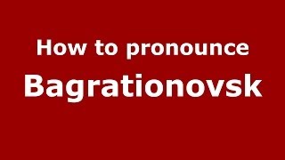 How to pronounce Bagrationovsk