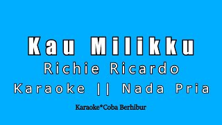 Download lagu Kau Milikku || Karaoke Lirik || Richie Ricardo || Nada Pria mp3