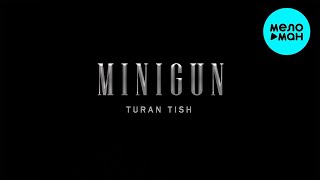 Turan Tish - MINIGUN (Single 2022)