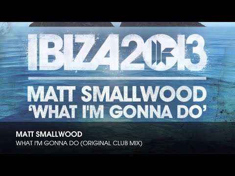 Matt Smallwood - What I'm Gonna Do (Original Club Mix)