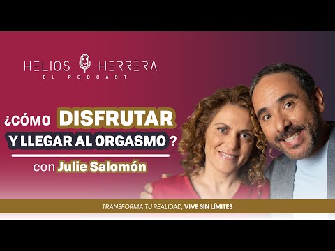 ¿Cómo disfrutar y llegar al orgasmo? - Dra. Julie Salomón y Helios Herrera