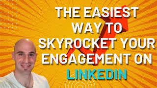 The Easiest Way To Skyrocket Your Engagement on LinkedIn