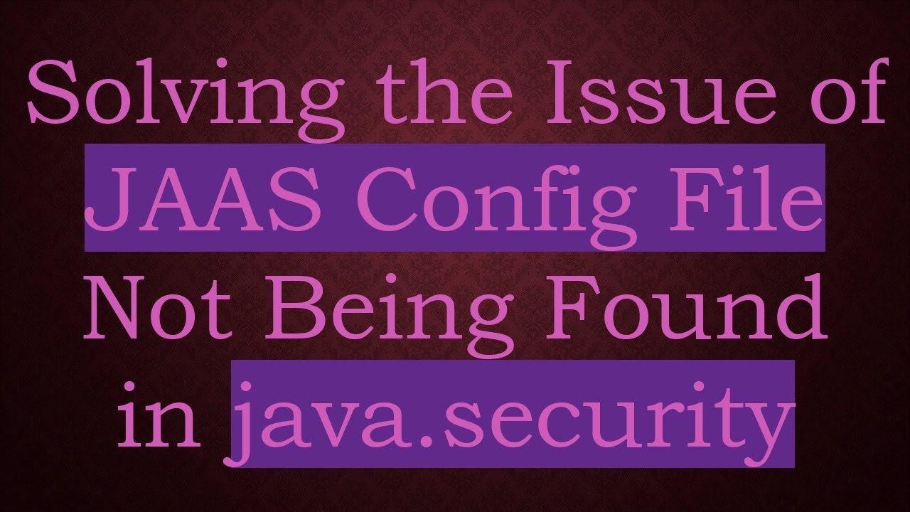 Solving the Issue of JAAS Config File Not Being Found in java.security