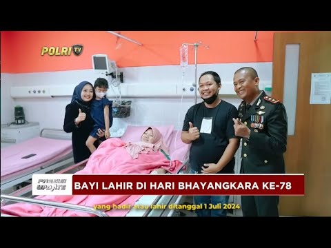 PRESISI UPDATE : BAYI LAHIR DI HARI BHAYANGKARA KE - 78 02/07/24 (16.00)