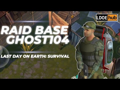 Raid Base Ghost104 || Last Day On Earth: Survival