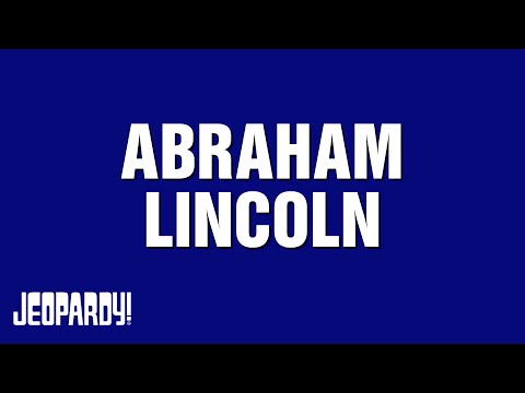 Abraham Lincoln | Category | JEOPARDY!
