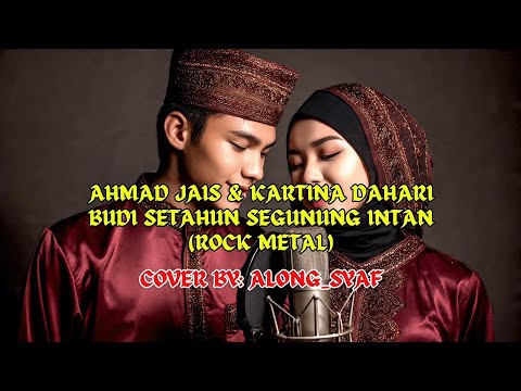 AHMAD JAIS ft KARTINA DAHARI - BUDI SETAHUN SEGUNUNG INTAN | ROCK METAL VERSION | AUDIO LYRICS