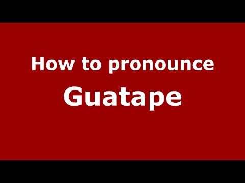 How to pronounce Guatape (Colombia/Colombian Spanish) - PronounceNames.com