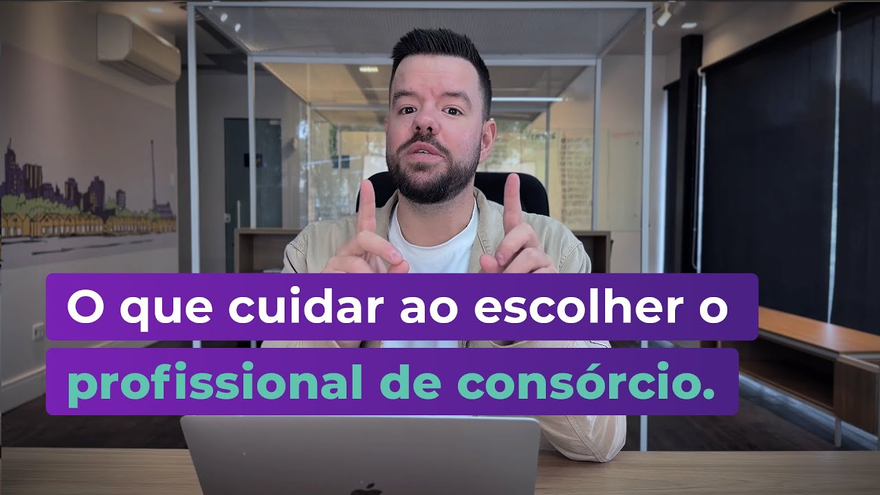 O que cuidar ao escolher um profissional de consórcios.