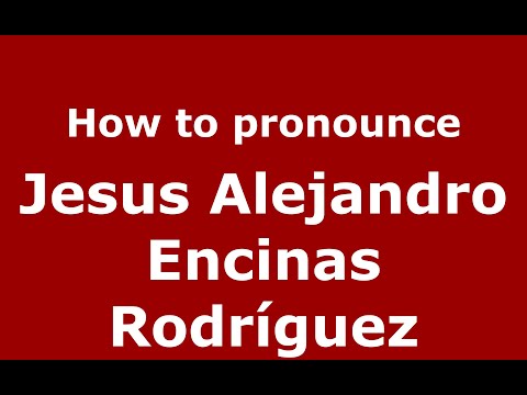 How to pronounce Jesus Alejandro Encinas Rodríguez (Mexico/Mexican Spanish) - PronounceNames.com