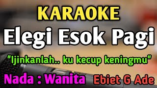 Download lagu ELEGI ESOK PAGI - KARAOKE || NADA WANITA CEWEK || Pop Nostalgia || Ebiet G Ade mp3