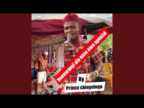 Prince chinyelugo nnenwanyi ala nazu nwa special