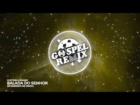 Cleyton & Johnny - Balada do Senhor (DJ Emerson MK Remix) [Electro House Gospel]