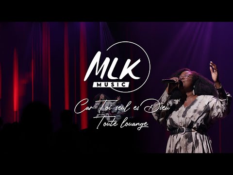 Car Toi seul es Dieu - Toute louange / MLK Music