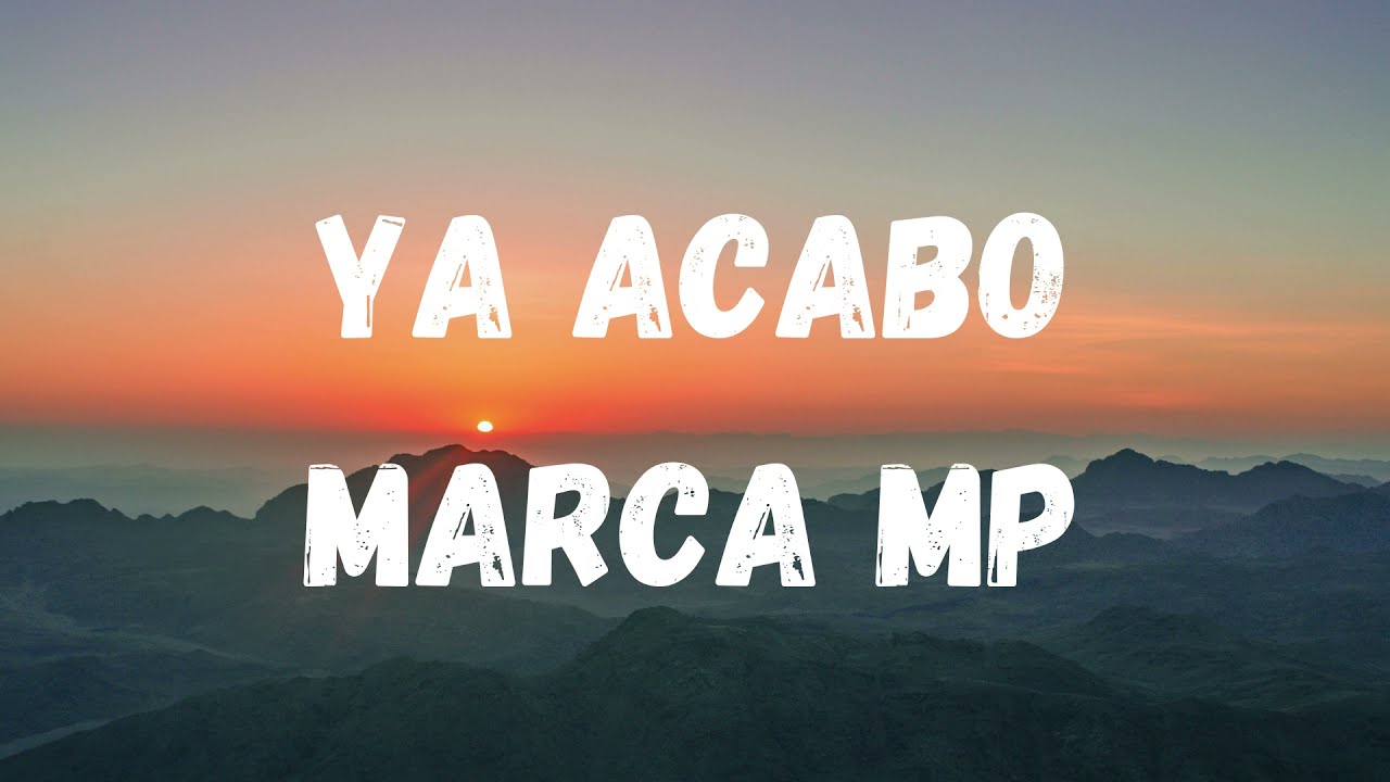 ya acabó - Marca MP(Letra)