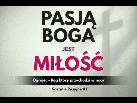 Father Kacper Nawrot - Passion Sermons "God's Passion is Love" 1. Ogrójec - God who comes at night