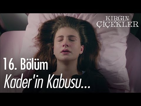 Kader'in kabusu... - Kırgın Çiçekler 16. Bölüm