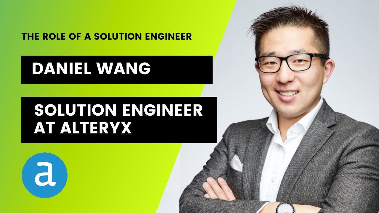 Daniel Wang: The Role of a Solution Engineer (Solutions Engineer at Alteryx)