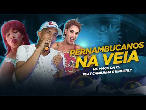 MC MAGO DA CS FEAT. CAMILINHA E KIMBERLY - PERNAMBUCANOS NA VEIA - BREGA FUNK
