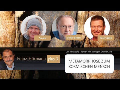 Franz Hörmann plus 3: Metamorphose zum kosmischen Mensch - Aufbruch in ein neues Sein (Teil 1)
