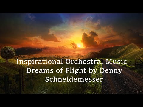 Inspirational Orchestral Music - Dreams of Flight by Denny Schneidemesser